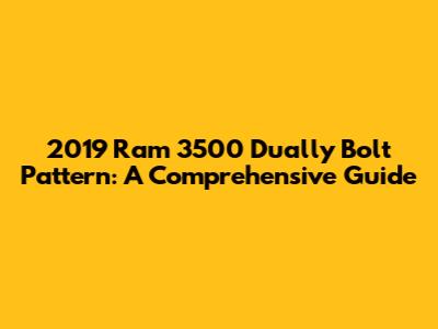 2019 Ram 3500 Dually Bolt Pattern: A Comprehensive Guide