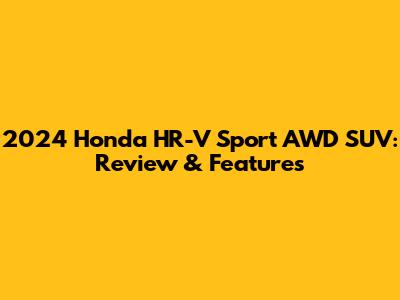 2024 Honda HR-V Sport AWD SUV: Review & Features