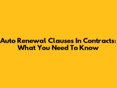 Auto Renewal Clauses In Contracts: What You Need To Know