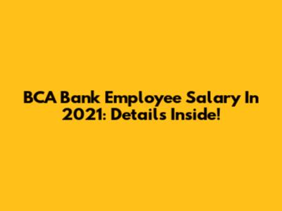 BCA Bank Employee Salary In 2021: Details Inside!