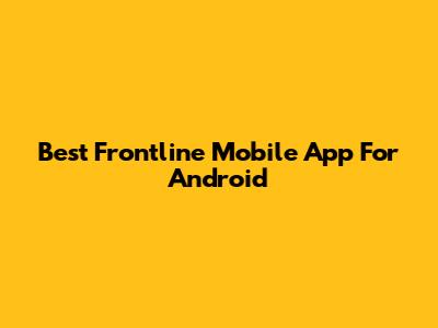 Best Frontline Mobile App For Android