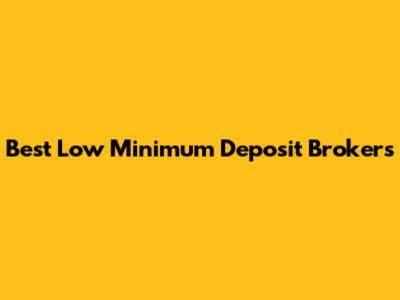 Best Low Minimum Deposit Brokers