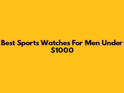 Best Sports Watches For Men Under $1000