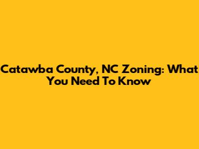 Catawba County, NC Zoning: What You Need To Know