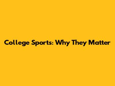 College Sports: Why They Matter