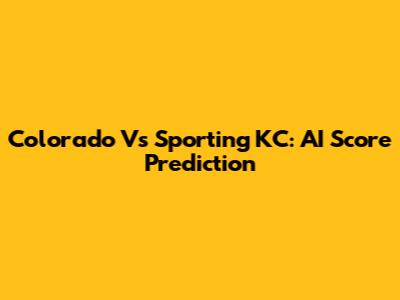 Colorado Vs Sporting KC: AI Score Prediction