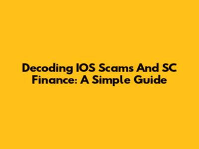 Decoding IOS Scams And SC Finance: A Simple Guide
