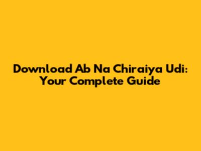 Download 'Ab Na Chiraiya Udi': Your Complete Guide