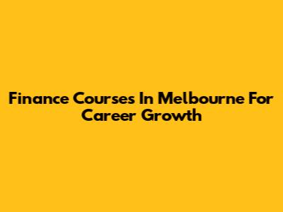 Finance Courses In Melbourne For Career Growth