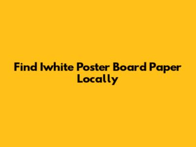 Find Iwhite Poster Board Paper Locally
