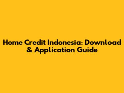 Home Credit Indonesia: Download & Application Guide