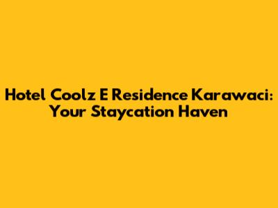 Hotel Coolz E Residence Karawaci: Your Staycation Haven