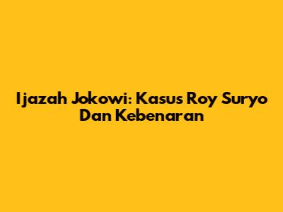 Ijazah Jokowi: Kasus Roy Suryo Dan Kebenaran