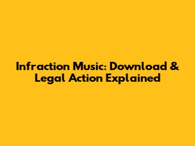 Infraction Music: Download & Legal Action Explained