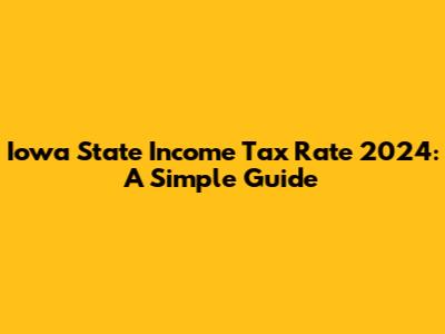 Iowa State Income Tax Rate 2024: A Simple Guide