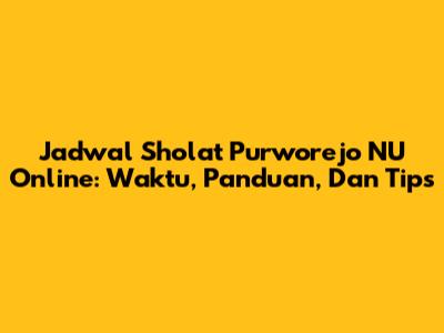 Jadwal Sholat Purworejo NU Online: Waktu, Panduan, Dan Tips
