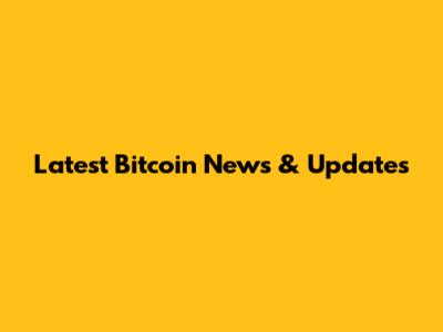 Latest Bitcoin News & Updates