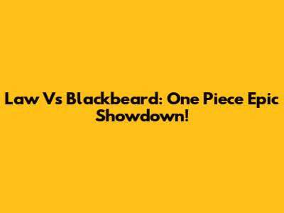 Law Vs Blackbeard: One Piece Epic Showdown!