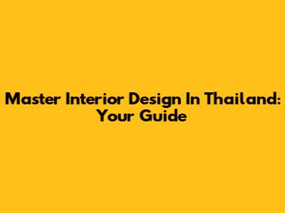 Master Interior Design In Thailand: Your Guide