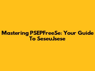 Mastering PSEPFreeSe: Your Guide To SeseuJsese