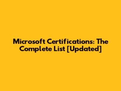 Microsoft Certifications: The Complete List [Updated]