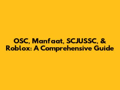 OSC, Manfaat, SCJUSSC, & Roblox: A Comprehensive Guide