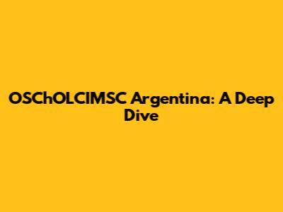 OSChOLCIMSC Argentina: A Deep Dive