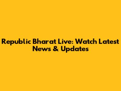 Republic Bharat Live: Watch Latest News & Updates