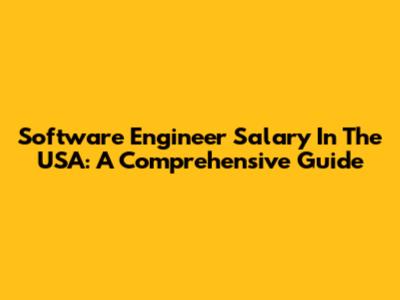 Software Engineer Salary In The USA: A Comprehensive Guide