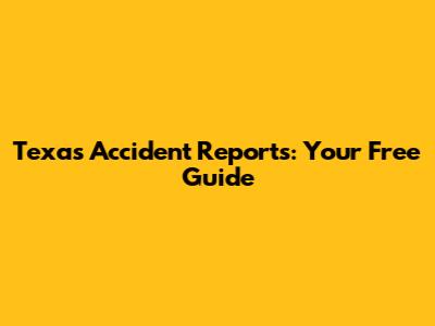Texas Accident Reports: Your Free Guide