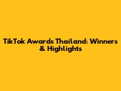 TikTok Awards Thailand: Winners & Highlights