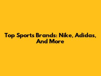 Top Sports Brands: Nike, Adidas, And More