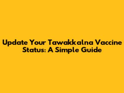 Update Your Tawakkalna Vaccine Status: A Simple Guide