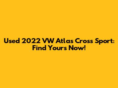 Used 2022 VW Atlas Cross Sport: Find Yours Now!