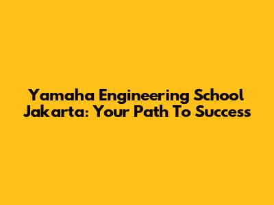 Yamaha Engineering School Jakarta: Your Path To Success